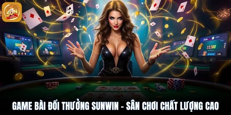 Game Bài Đổi Thưởng Sunwin – Sân Chơi Chất Lượng Cao 1 Game bài đổi thưởng sunwin