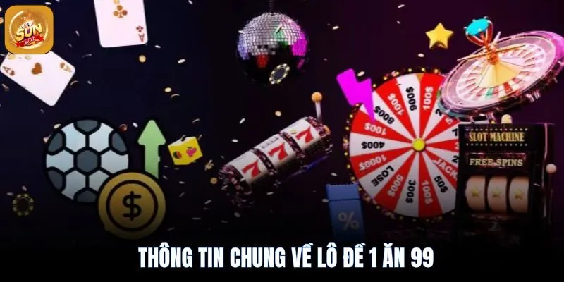 Tìm hiểu về lô đề 1 ăn 99 sunwin